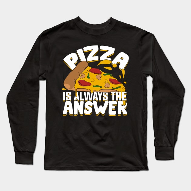 Pizza Is Always The Answer Long Sleeve T-Shirt by Dolde08